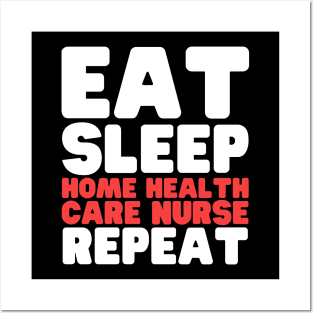 Eat Sleep Home Health Care Nurse Repeat Posters and Art
